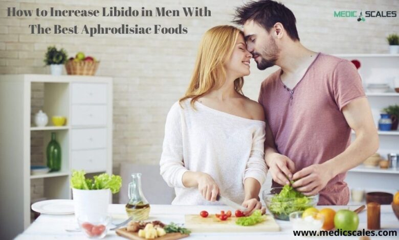 How to Increase Libido in Men With The Best Aphrodisiac Foods